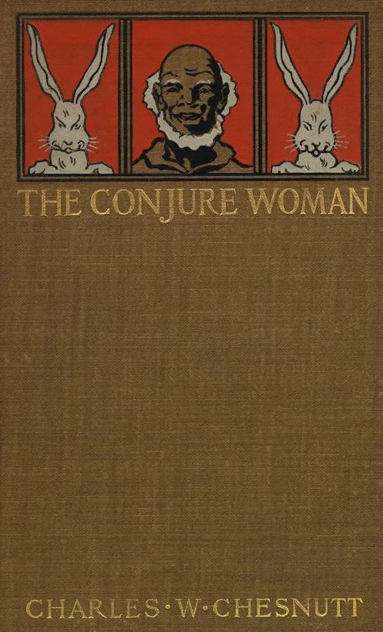 The first edition cover of Charles Chesnutt’s ‘The Conjure Woman.’ Documenting the American South