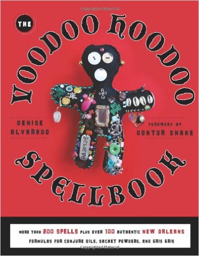 The Voodoo Hoodoo Spellbook by Denise Alvarado